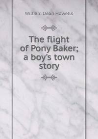 The flight of Pony Baker; a boy's town story