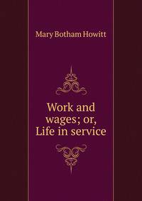 Work and wages; or, Life in service
