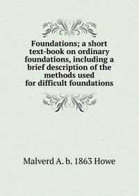 Foundations; a short text-book on ordinary foundations, including a brief description of the methods used for difficult foundations
