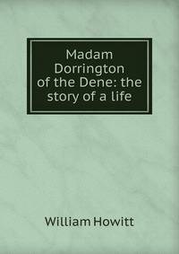 Madam Dorrington of the Dene: the story of a life
