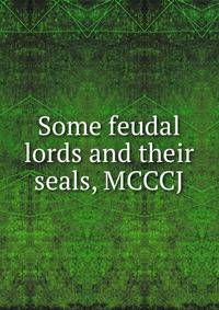 Some feudal lords and their seals, MCCCJ