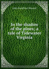 In the shadow of the pines; a tale of Tidewater Virginia