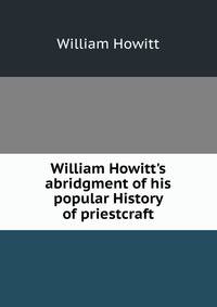 William Howitt's abridgment of his popular History of priestcraft
