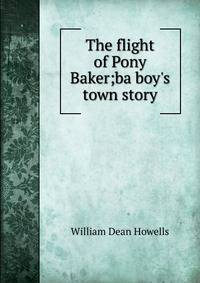The flight of Pony Baker;ba boy's town story