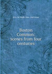 Boston Common: scenes from four centuries