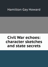 Civil War echoes: character sketches and state secrets