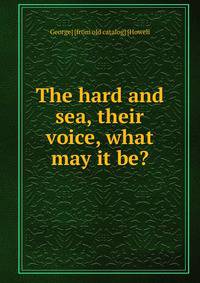 The hard and sea, their voice, what may it be?