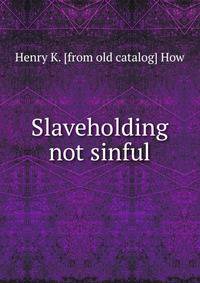 Slaveholding not sinful