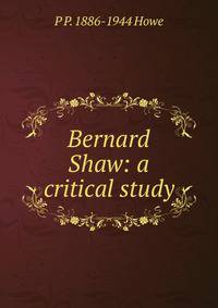 Bernard Shaw: a critical study