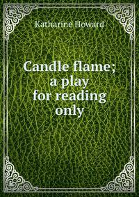 Candle flame; a play for reading only