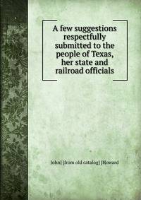 A few suggestions respectfully submitted to the people of Texas, her state and railroad officials