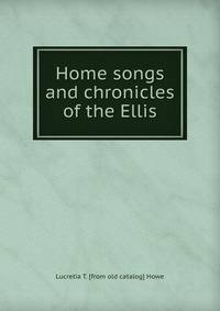 Home songs and chronicles of the Ellis