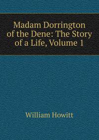 Madam Dorrington of the Dene: The Story of a Life, Volume 1