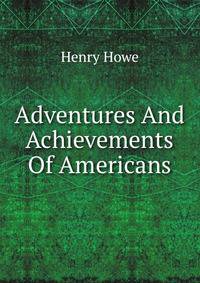Adventures And Achievements Of Americans