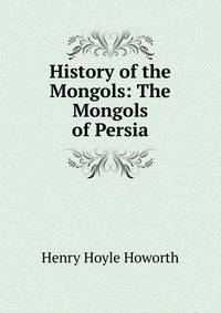 History of the Mongols: The Mongols of Persia