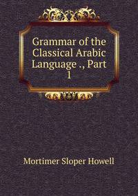 Grammar of the Classical Arabic Language ., Part 1