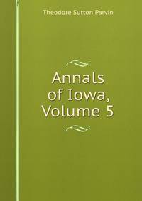 Annals of Iowa, Volume 5