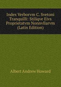 Index Verborvm C. Svetoni Tranquilli: Stiliqve Eivs Proprietatvm Nonnvllarvm (Latin Edition)
