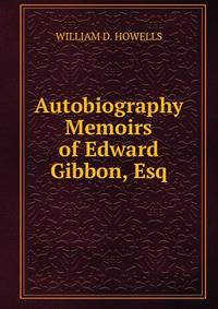 Autobiography Memoirs of Edward Gibbon, Esq