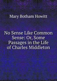 No Sense Like Common Sense: Or, Some Passages in the Life of Charles Middleton