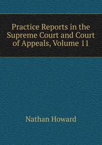 Practice Reports in the Supreme Court and Court of Appeals, Volume 11
