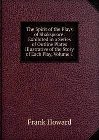 The Spirit of the Plays of Shakspeare: Exhibited in a Series of Outline Plates Illustrative of the Story of Each Play, Volume 1
