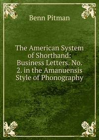 The American System of Shorthand: Business Letters. No. 2. in the Amanuensis Style of Phonography