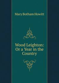 Wood Leighton: Or a Year in the Country