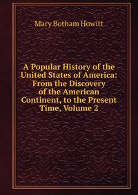 A Popular History of the United States of America: From the Discovery of the American Continent, to the Present Time, Volume 2