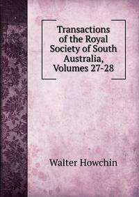 Transactions of the Royal Society of South Australia, Volumes 27-28