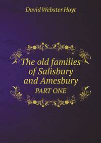 The old families of Salisbury and Amesbury. PART ONE