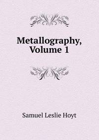 Metallography, Volume 1