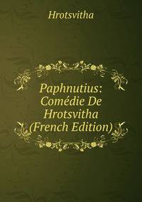 Paphnutius: Comedie De Hrotsvitha (French Edition)