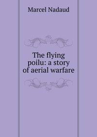 The flying poilu: a story of aerial warfare