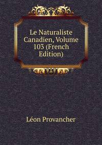 Le Naturaliste Canadien, Volume 103 (French Edition)