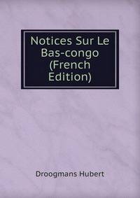 Notices Sur Le Bas-congo (French Edition)