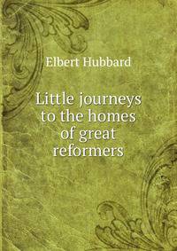 Little journeys to the homes of great reformers