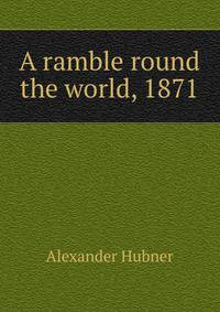 A ramble round the world, 1871.