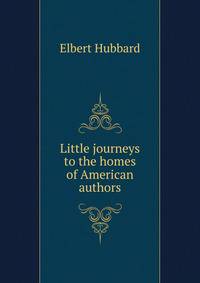 Little journeys to the homes of American authors