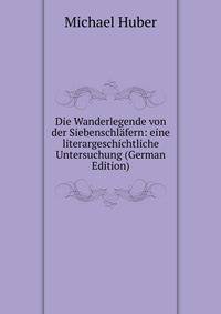 Die Wanderlegende von der Siebenschlafern: eine literargeschichtliche Untersuchung (German Edition)