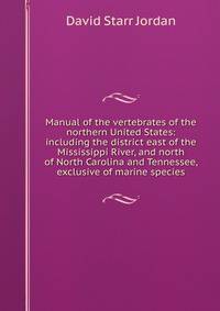 Manual of the vertebrates of the northern United States: including the district east of the Mississippi River, and north of North Carolina and Tennessee, exclusive of marine species