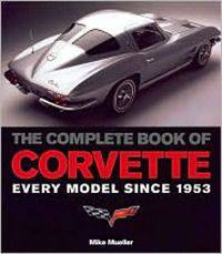 The Complete Book of Corvette: Every Model Since 1953