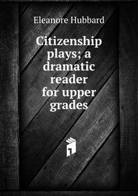 Citizenship plays; a dramatic reader for upper grades