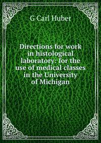 Directions for work in histological laboratory: for the use of medical classes in the University of Michigan