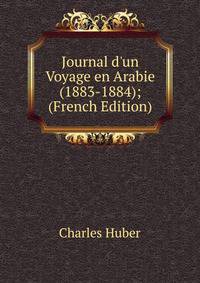 Journal d'un Voyage en Arabie (1883-1884); (French Edition)