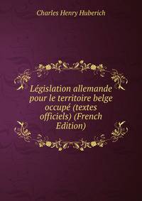 Legislation allemande pour le territoire belge occupe (textes officiels) (French Edition)