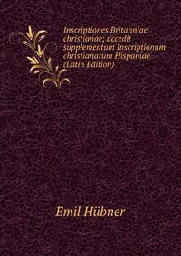 Inscriptiones Britanniae christianae; accedit supplementum Inscriptionum christianarum Hispaniae (Latin Edition)