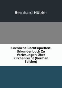 Kirchliche Rechtsquellen: Urkundenbuch Zu Vorlesungen Uber Kirchenrecht (German Edition)