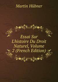 Essai Sur L'histoire Du Droit Naturel, Volume 2 (French Edition)