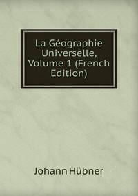 La Geographie Universelle, Volume 1 (French Edition)